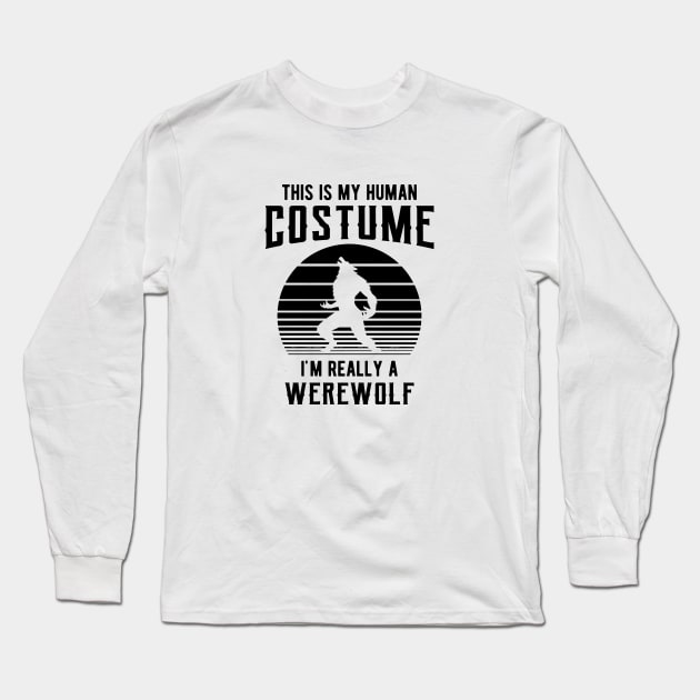 Werewolf - This is my human costume I'm really a werewolf Long Sleeve T-Shirt by KC Happy Shop